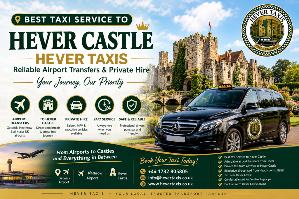 Best Taxi Service to Hever Castle | Hever Taxis – Reliable Airport Transfers & Private Hire